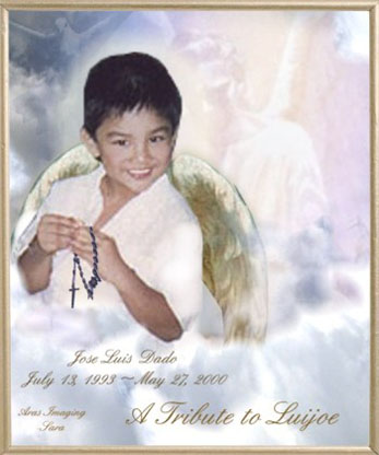 angel On May 27 2000 our 6 year old Luijoe became an angel and a saint